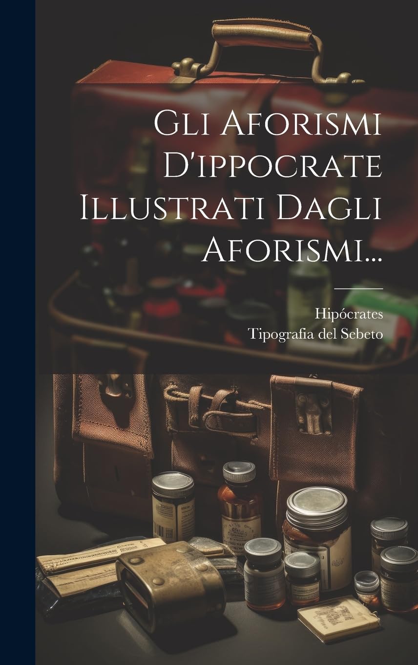 Gli Aforismi D'ippocrate Illustrati Dagli Aforismi... Medicine