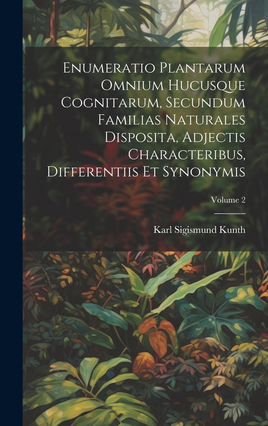 Enumeratio Plantarum Omnium Hucusque Cognitarum, Secundum Familias Naturales Disposita, Adjectis Characteribus, Differentiis Et Synonymis; Volume 2 Foreign Languages ​​& Dictionaries