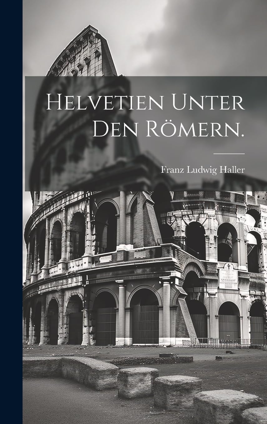 Helvetien unter den Römern. Politics & History