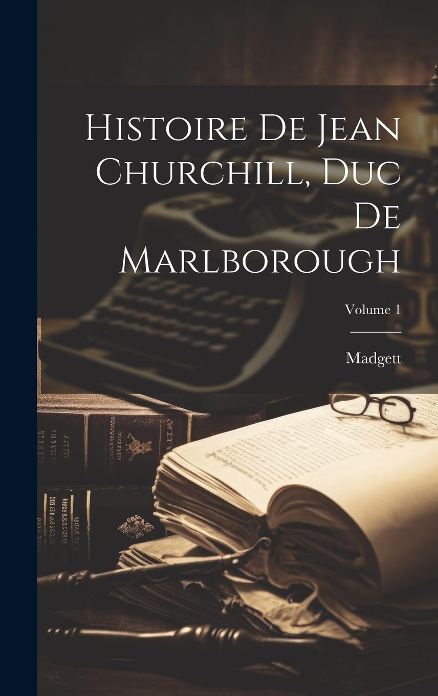 Histoire De Jean Churchill, Duc De Marlborough; Volume 1 Memories