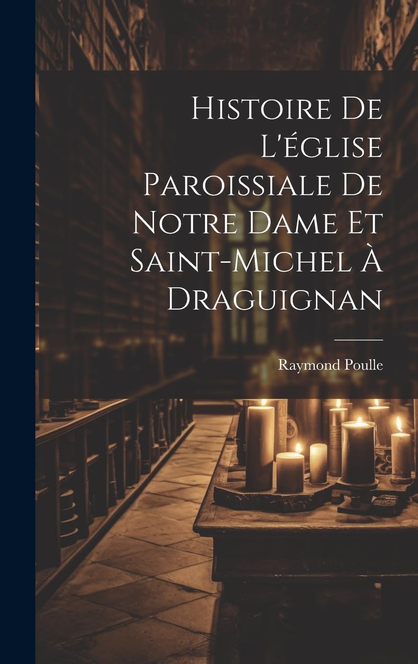 Histoire De L'église Paroissiale De Notre Dame Et Saint-michel À Draguignan Politics & History