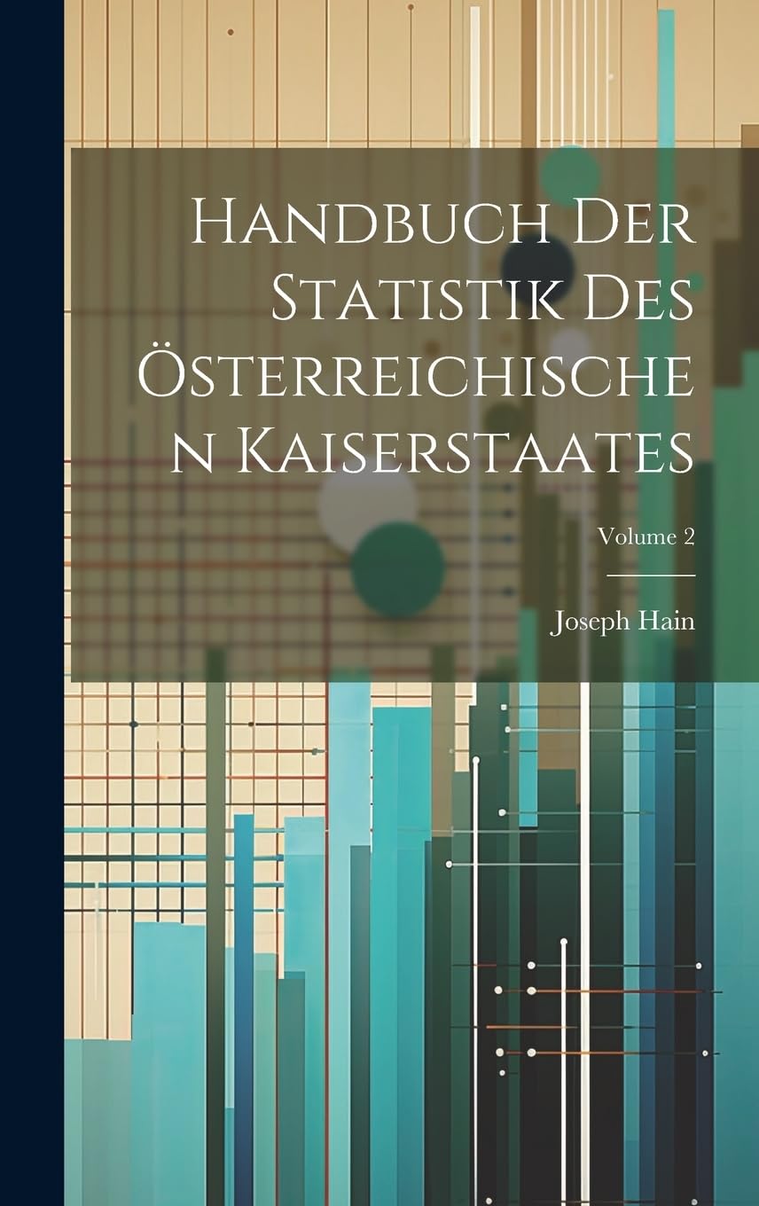 Handbuch Der Statistik Des Österreichischen Kaiserstaates; Volume 2 Business, Finance & Career