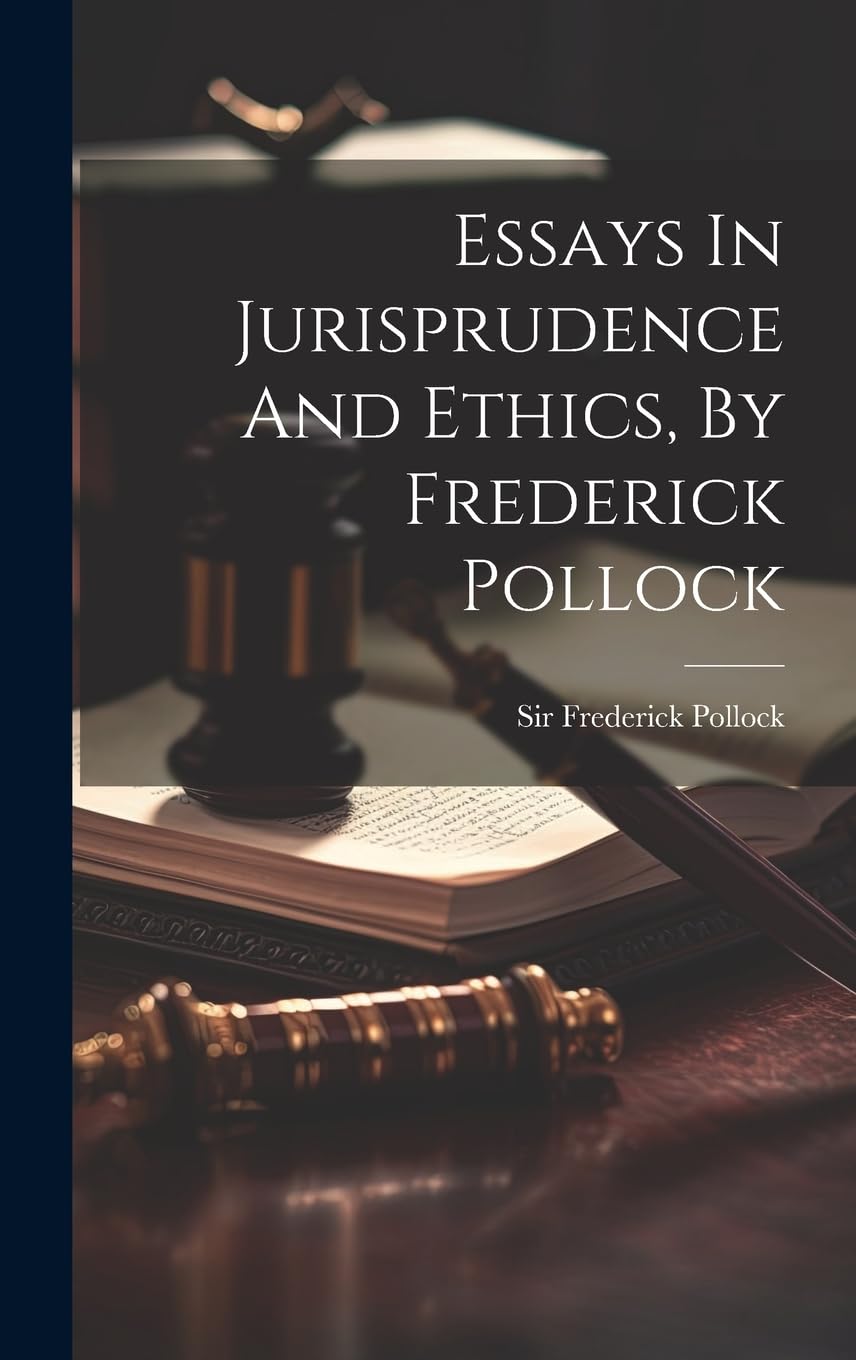 Essays In Jurisprudence And Ethics, By Frederick Pollock Law