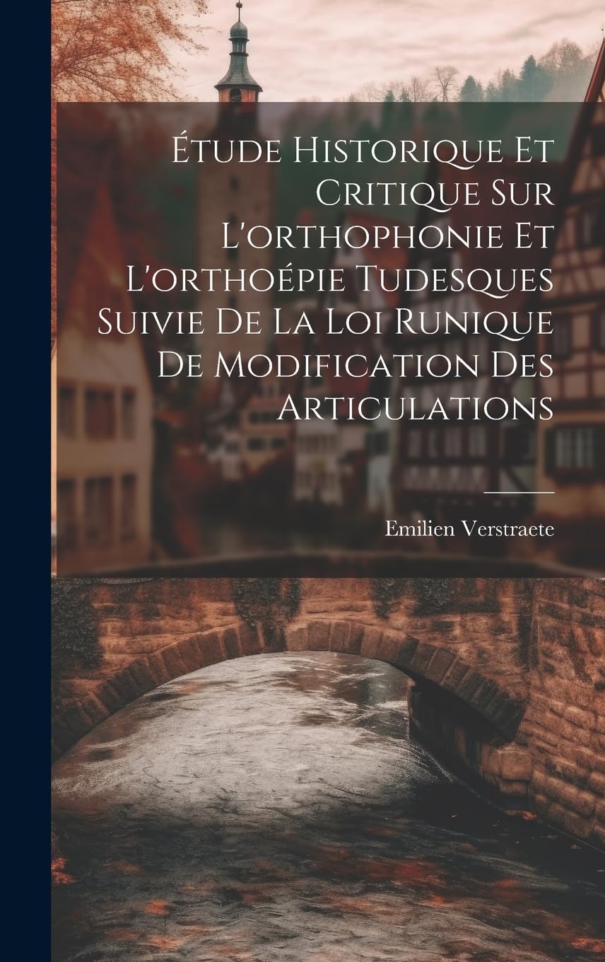 Étude Historique Et Critique Sur L'orthophonie Et L'orthoépie Tudesques Suivie De La Loi Runique De Modification Des Articulations Contemporary literature Books