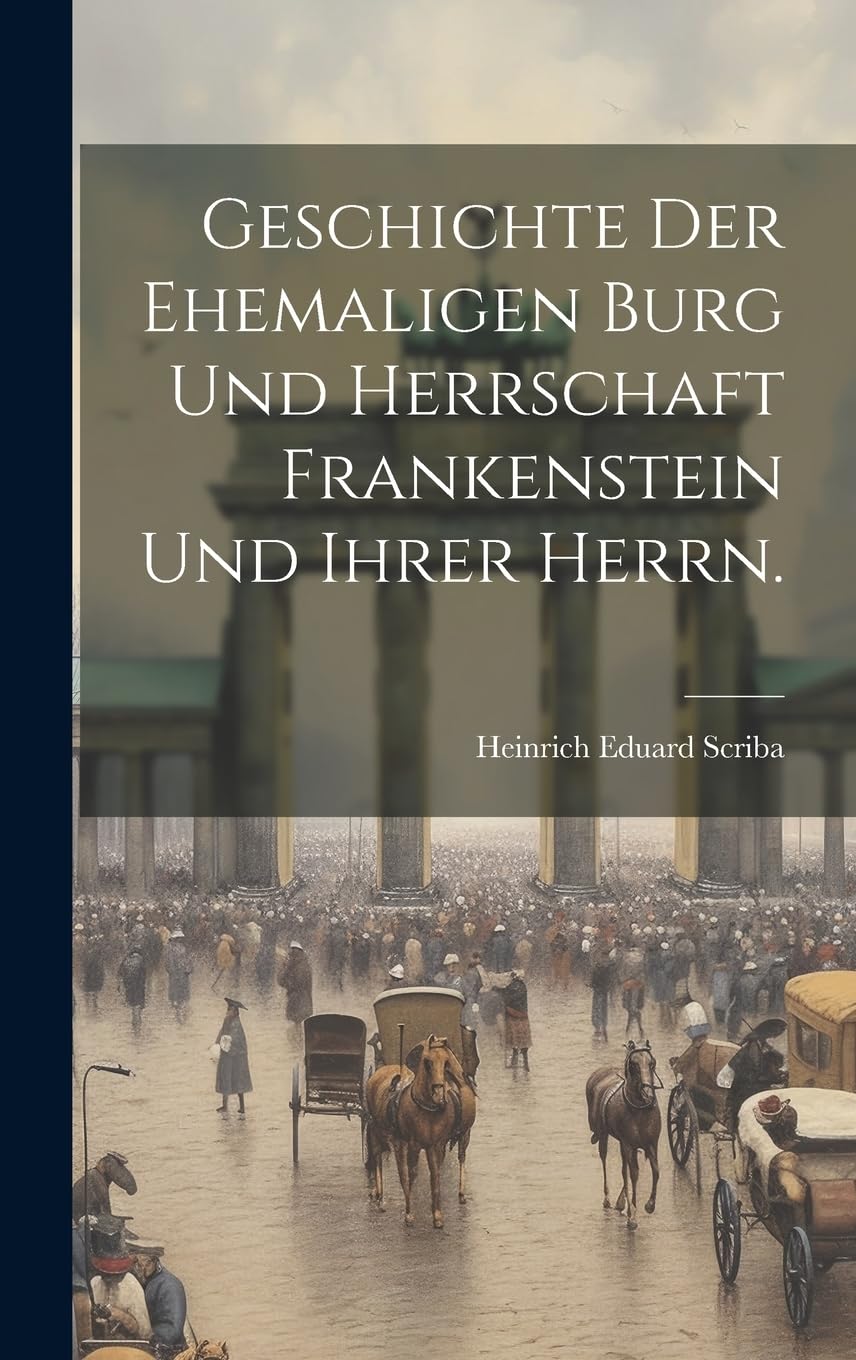 Geschichte der ehemaligen Burg und Herrschaft Frankenstein und ihrer Herrn. Contemporary literature