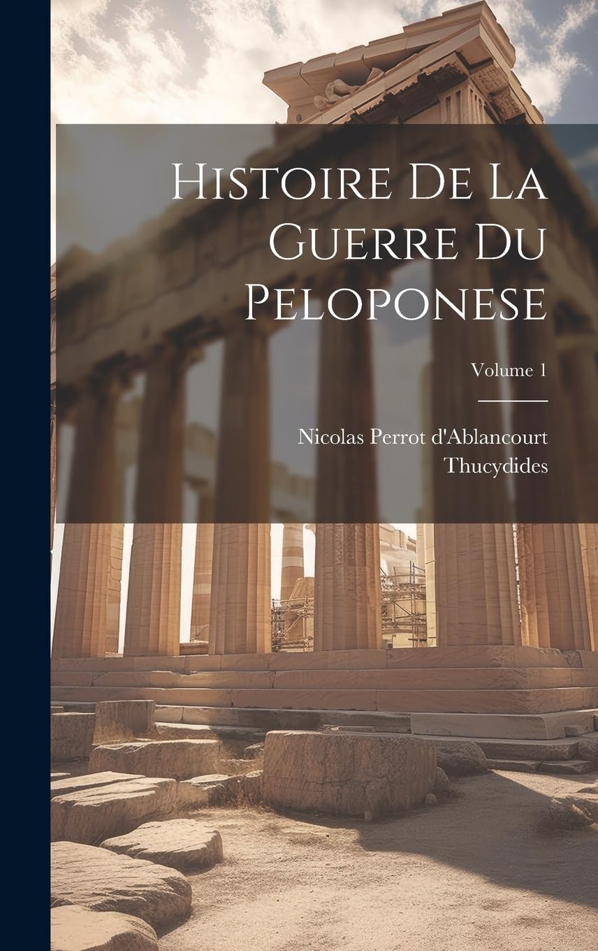 Histoire De La Guerre Du Peloponese; Volume 1 Politics & History