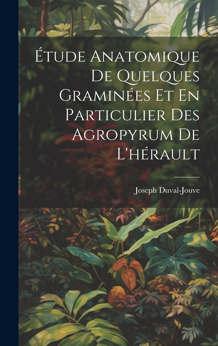 Étude Anatomique De Quelques Graminées Et En Particulier Des Agropyrum De L'hérault Natural Sciences