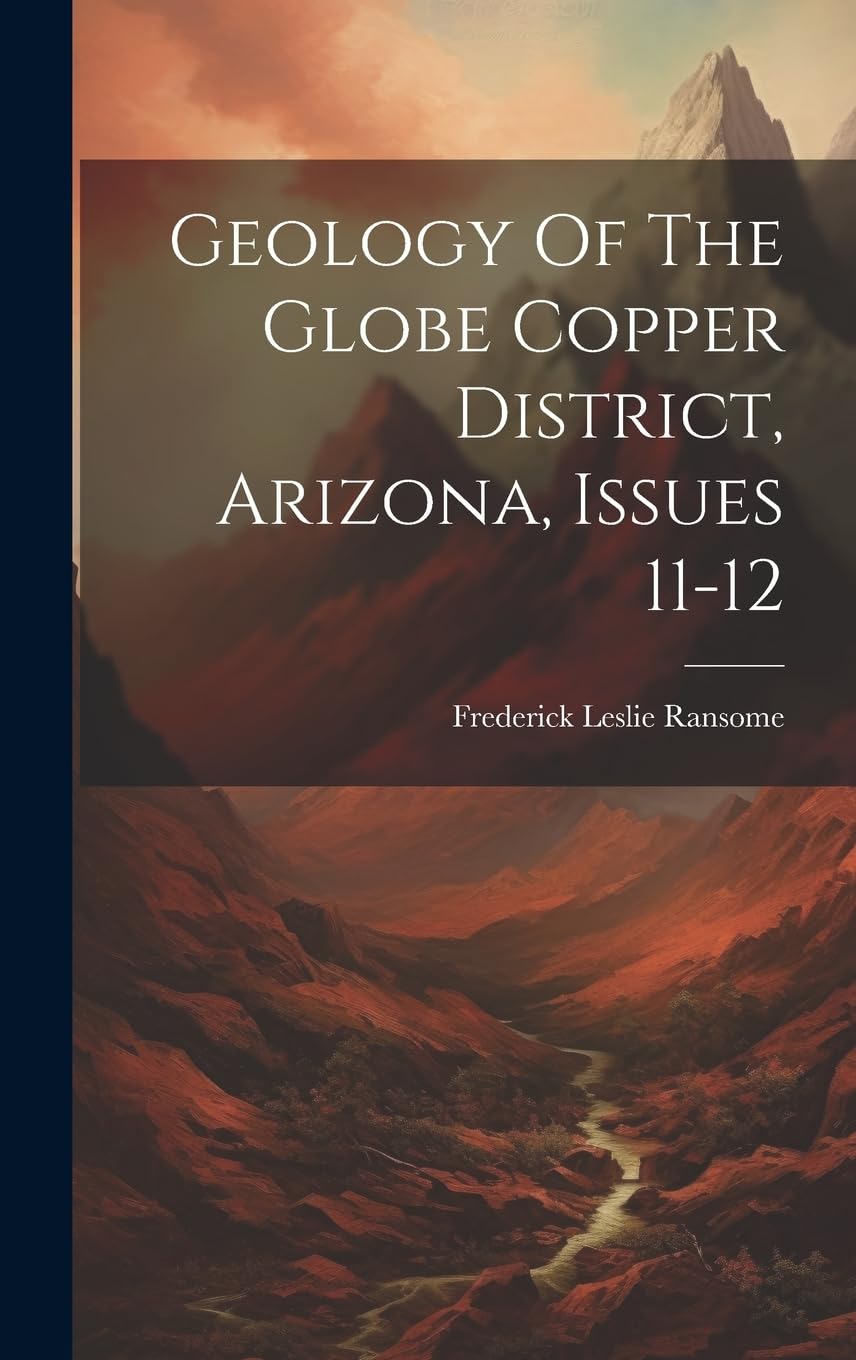 Geology Of The Globe Copper District, Arizona, Issues 11-12 Business & Technology