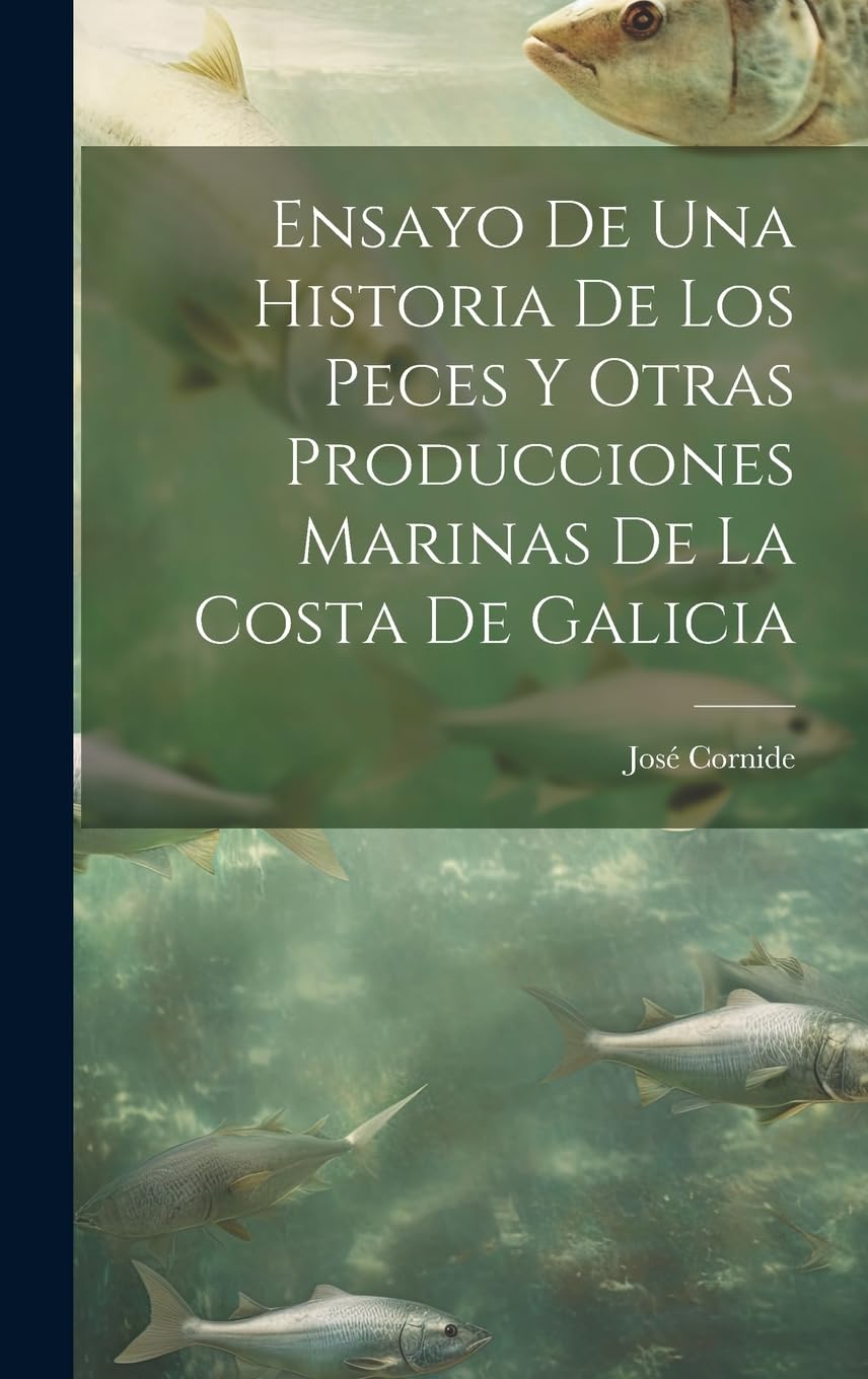 Ensayo De Una Historia De Los Peces Y Otras Producciones Marinas De La Costa De Galicia Mathematics