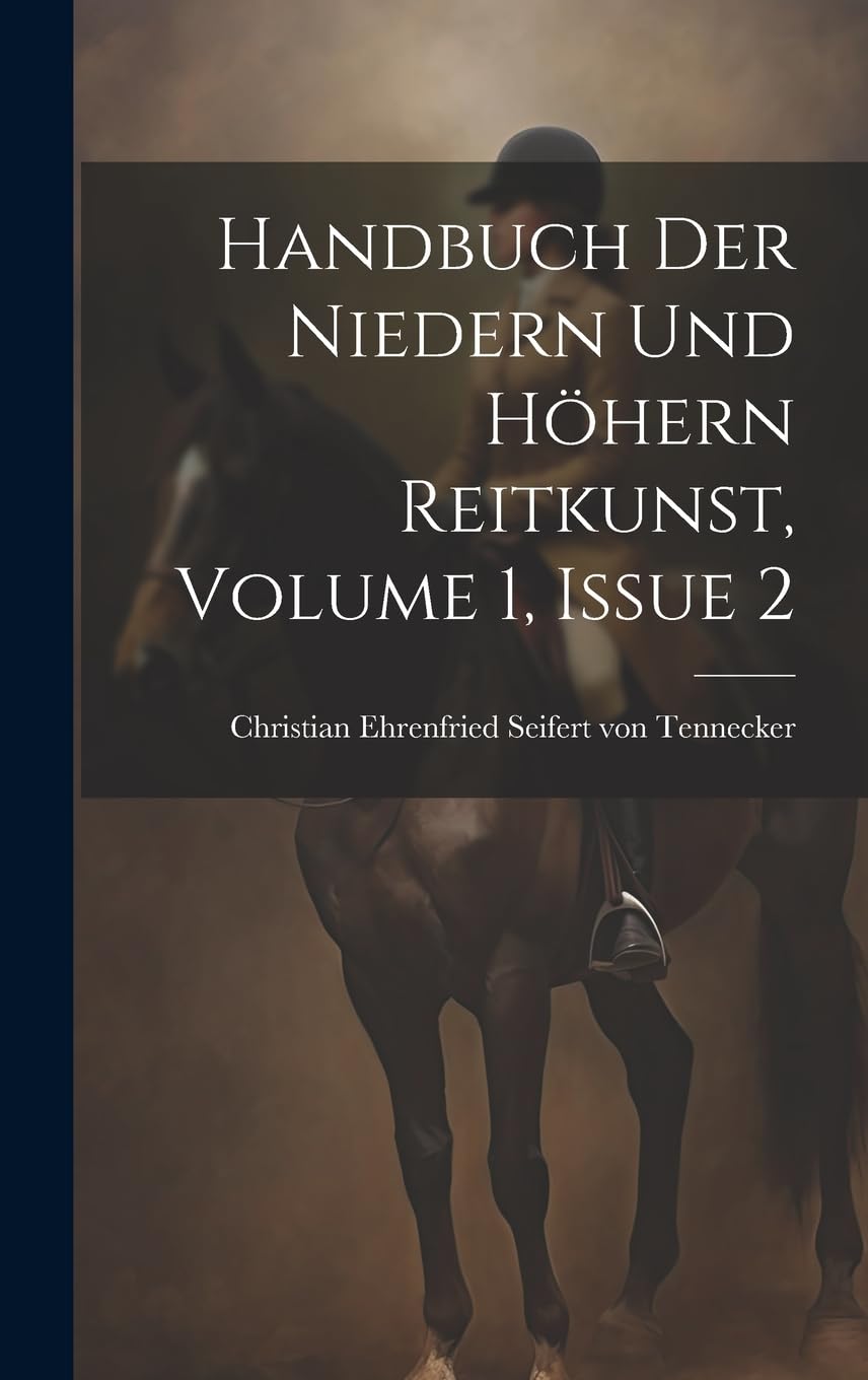 Handbuch Der Niedern Und Höhern Reitkunst, Volume 1, Issue 2 Politics & History