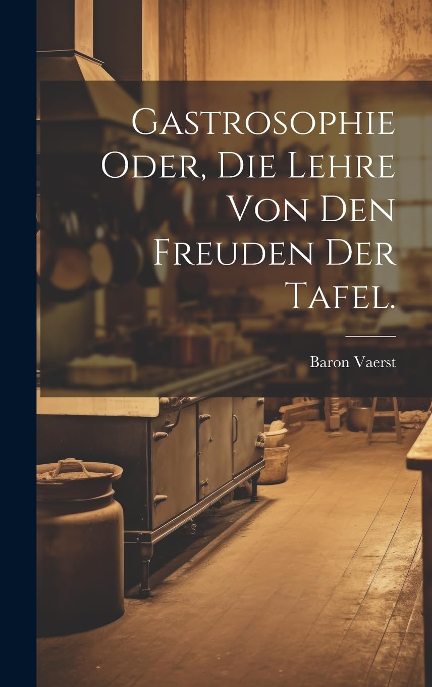 Gastrosophie oder, die Lehre von den Freuden der Tafel. Leisure, Home & Garden