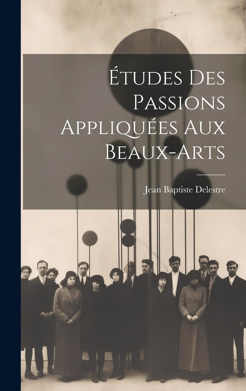 Études Des Passions Appliquées Aux Beaux-arts Film, Art & Culture