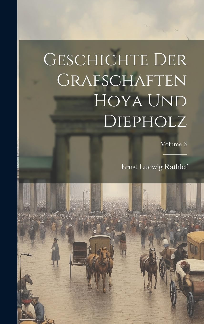 Geschichte Der Grafschaften Hoya Und Diepholz; Volume 3 Politics & History