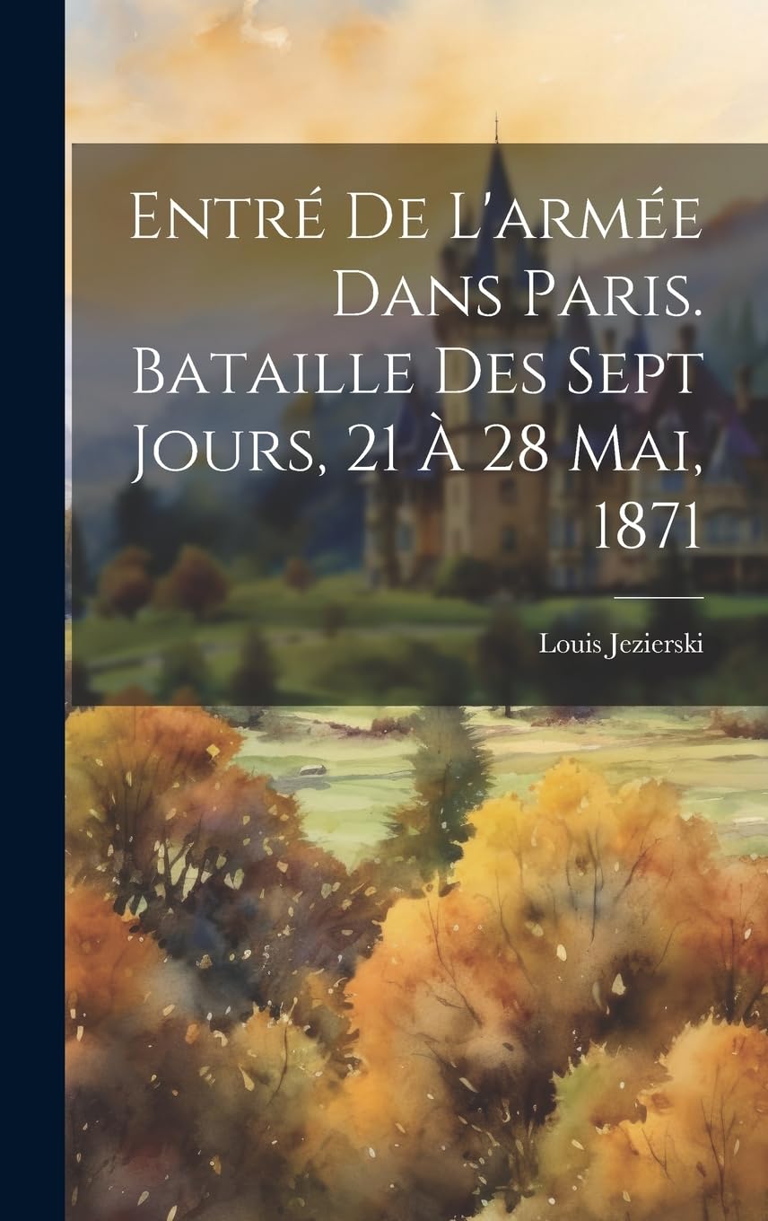 Entré De L'armée Dans Paris. Bataille Des Sept Jours, 21 À 28 Mai, 1871 Politics & History