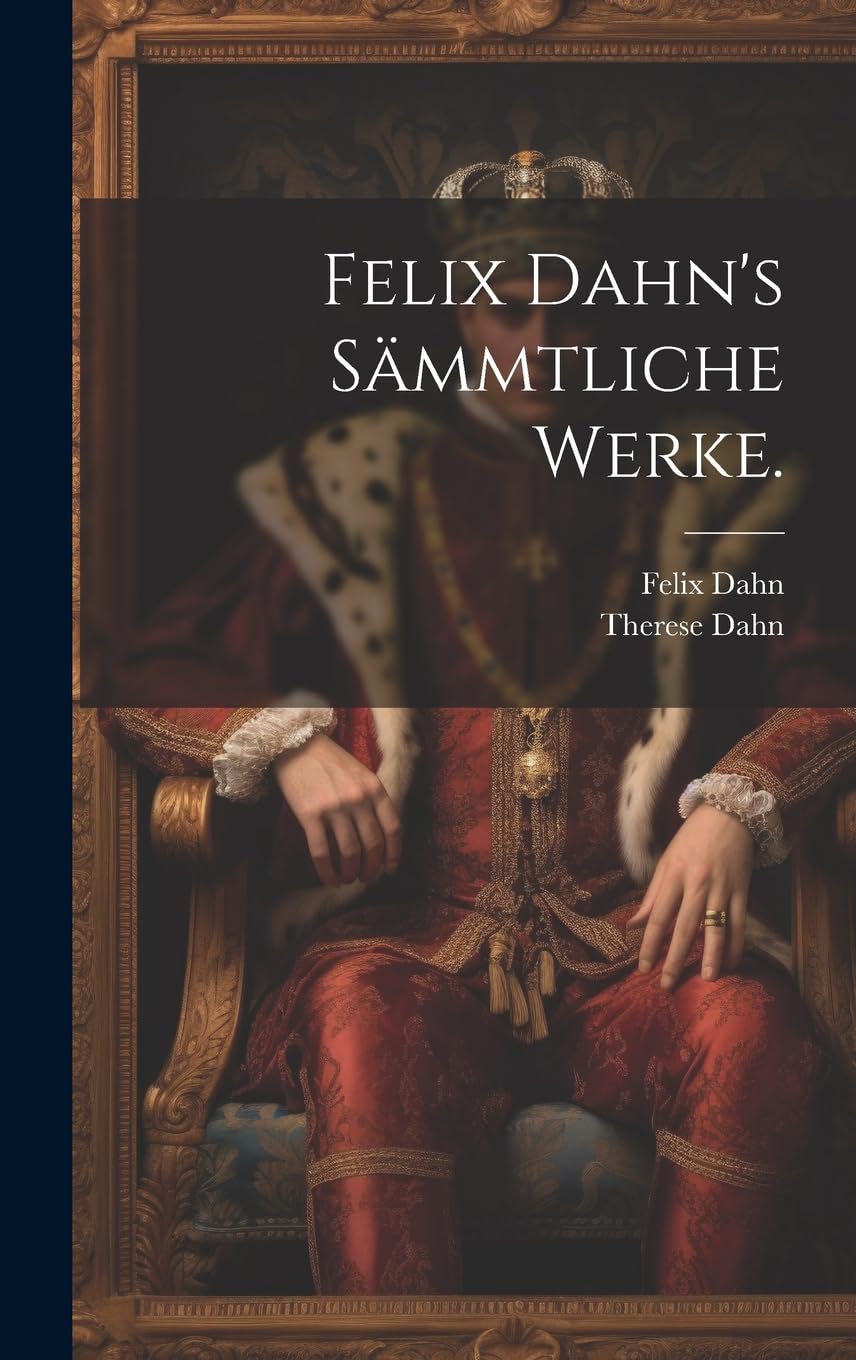 Felix Dahn's Sämmtliche Werke. Historical Fiction