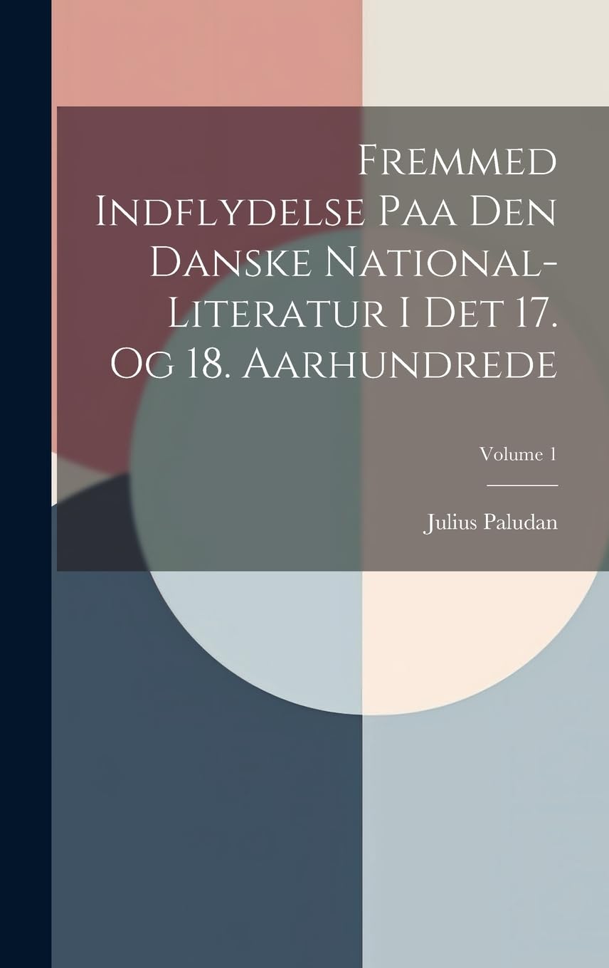 Fremmed Indflydelse Paa Den Danske National-literatur I Det 17. Og 18. Aarhundrede; Volume 1 Contemporary literature