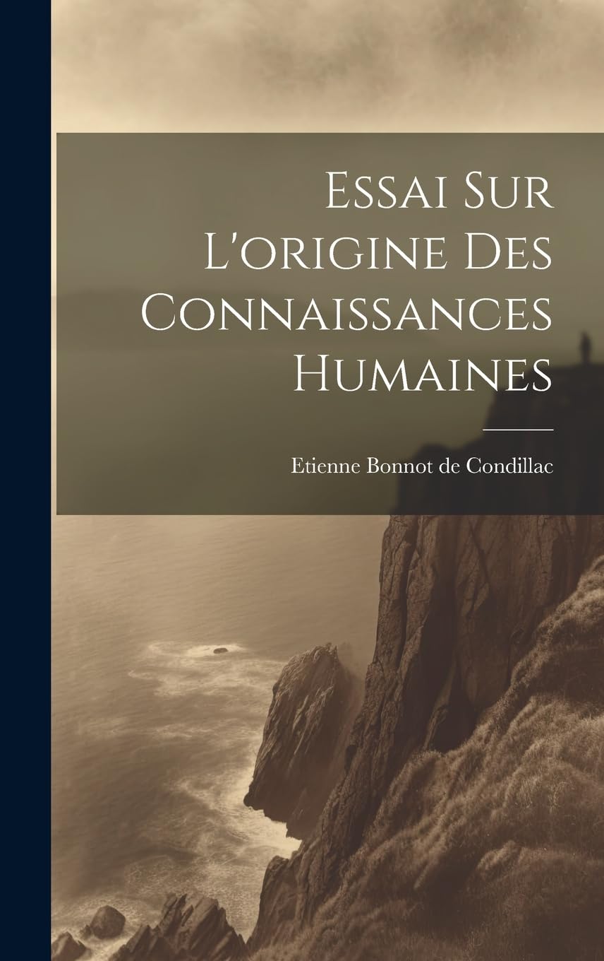 Essai Sur L'origine Des Connaissances Humaines Philosophy