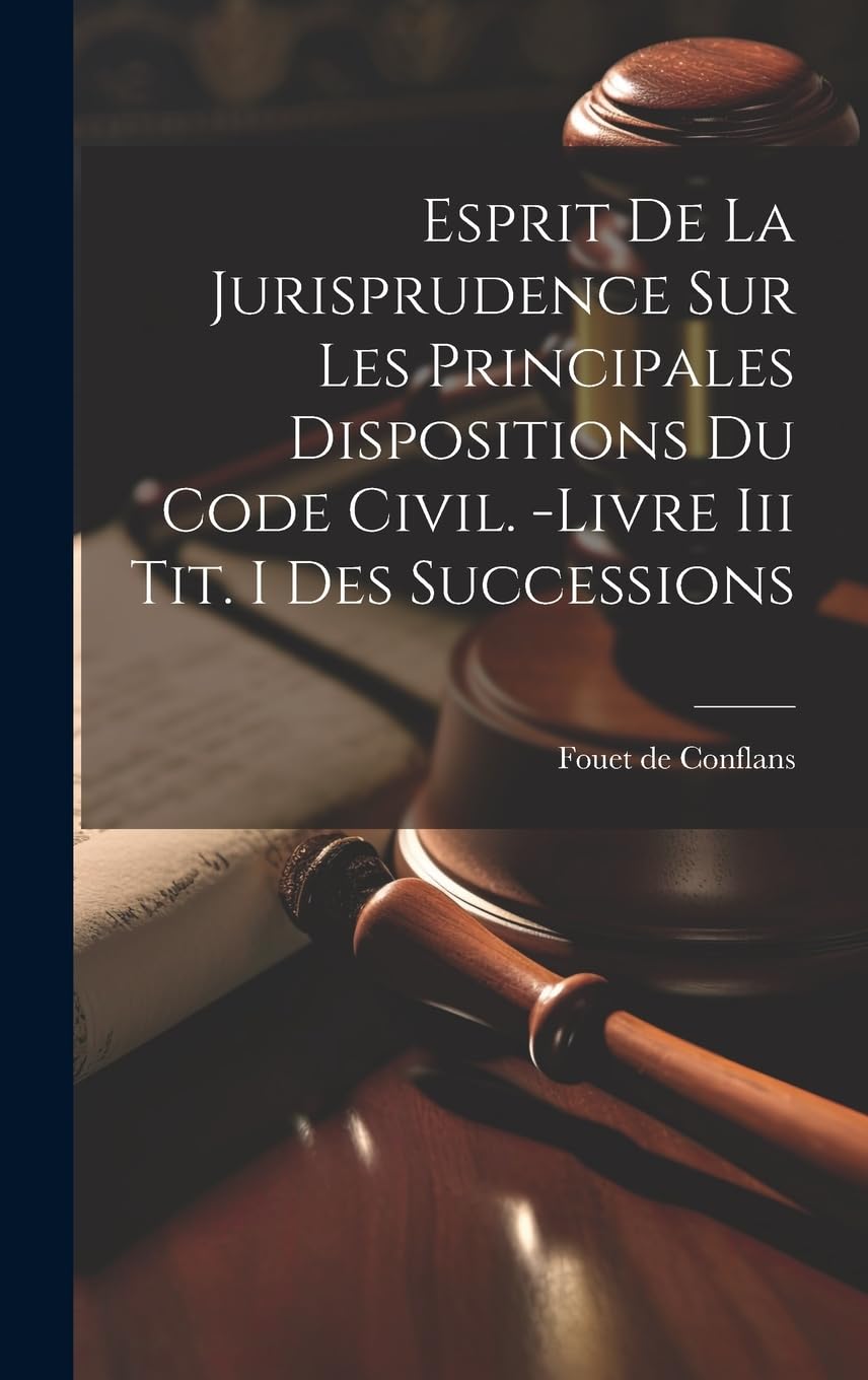 Esprit De La Jurisprudence Sur Les Principales Dispositions Du Code Civil. -livre Iii Tit. I Des Successions Law