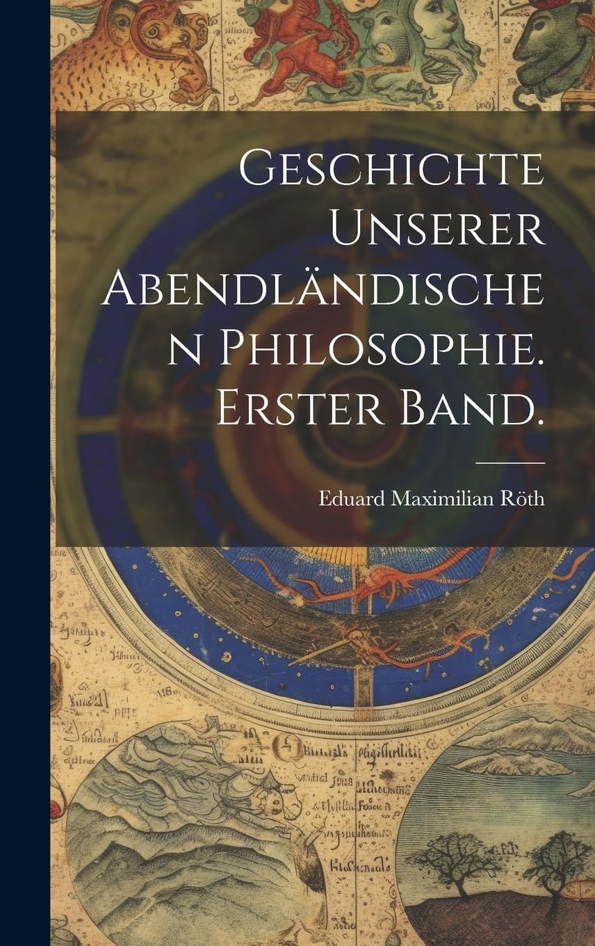 Geschichte unserer abendländischen Philosophie. Erster Band. Philosophy