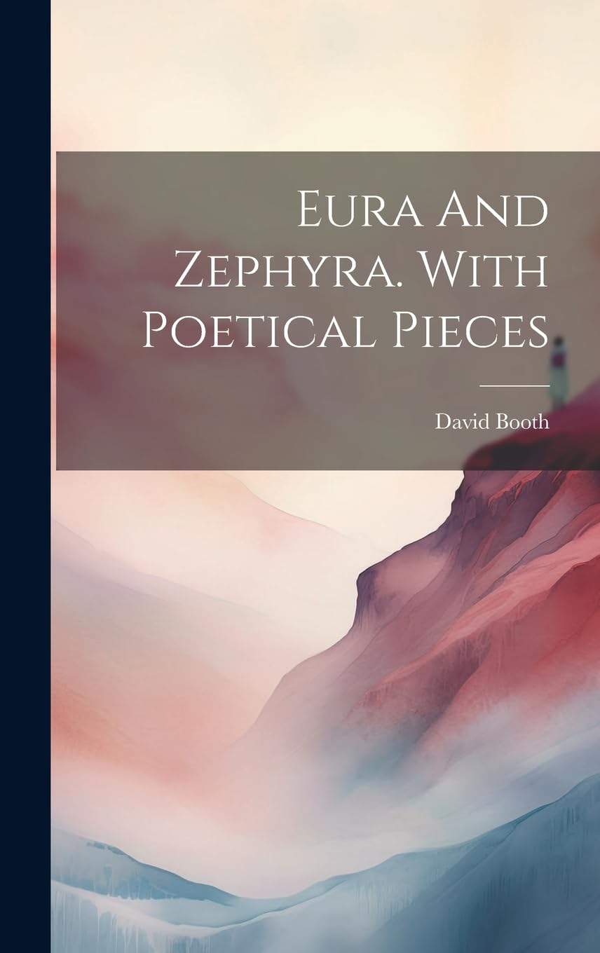 Eura And Zephyra. With Poetical Pieces Poetry
