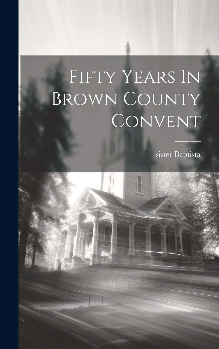 Fifty Years In Brown County Convent Politics & Society