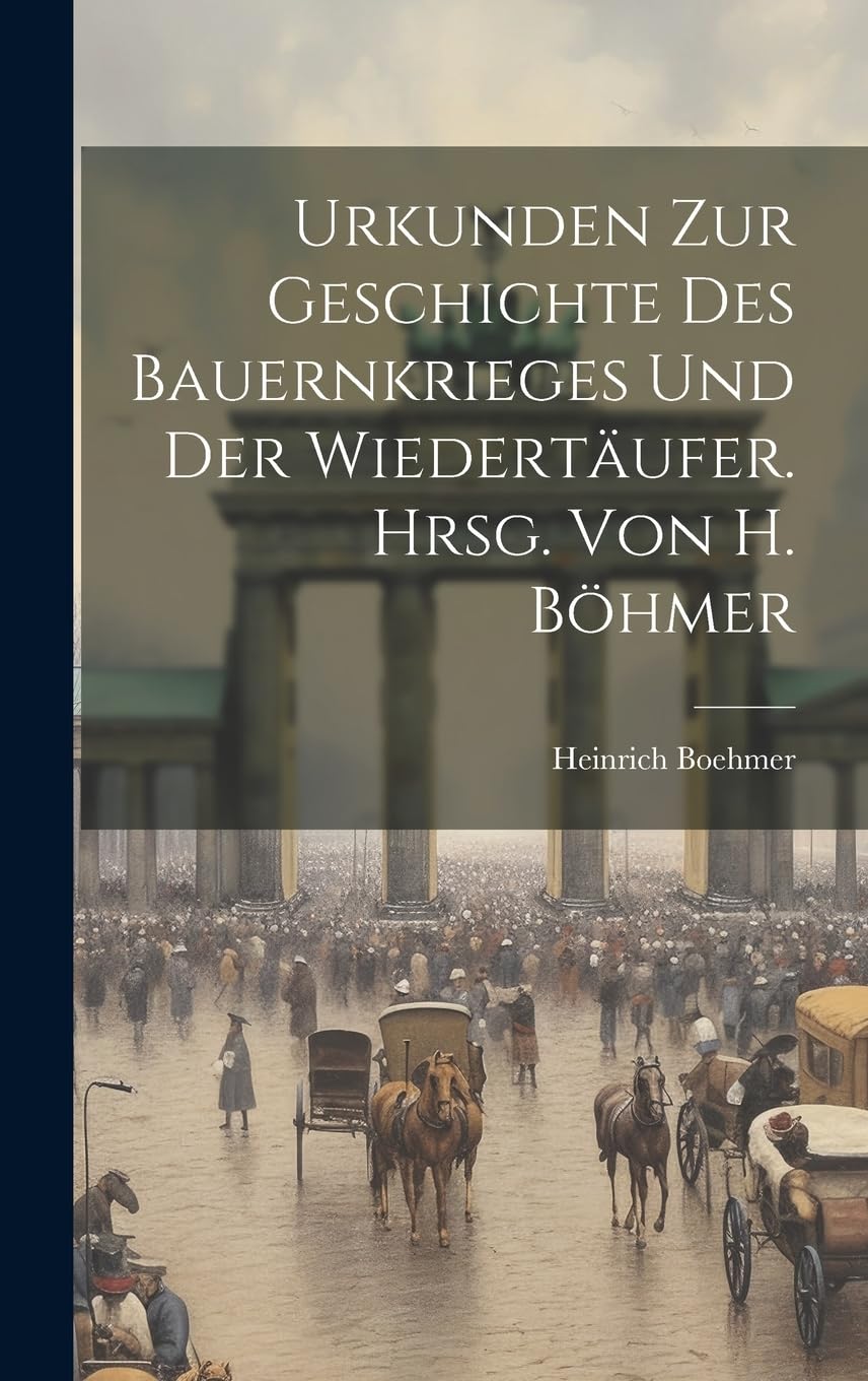 Urkunden Zur Geschichte Des Bauernkrieges Und Der Wiedertäufer. Hrsg. Von H. Böhmer book