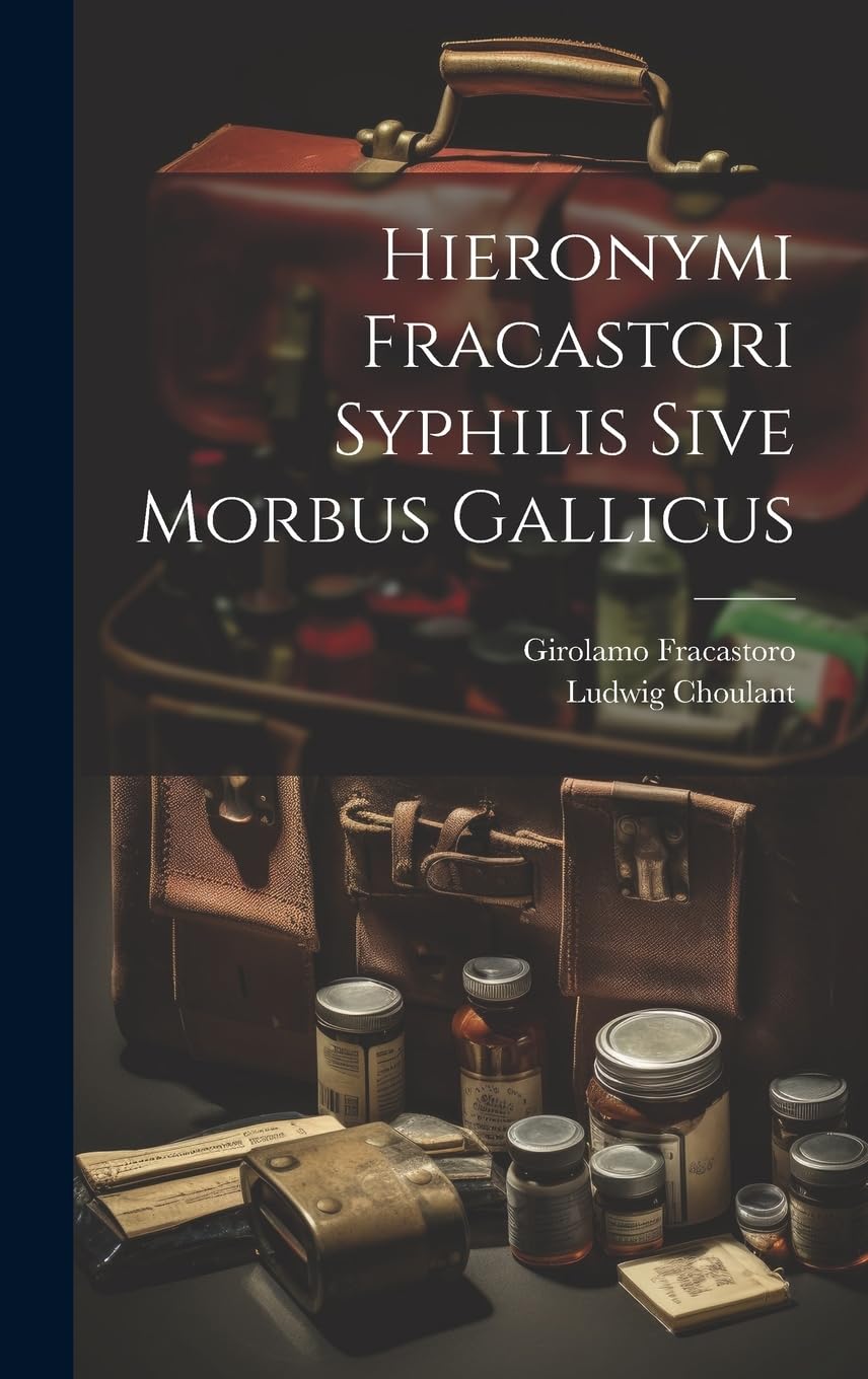 Hieronymi Fracastori Syphilis Sive Morbus Gallicus Medicine