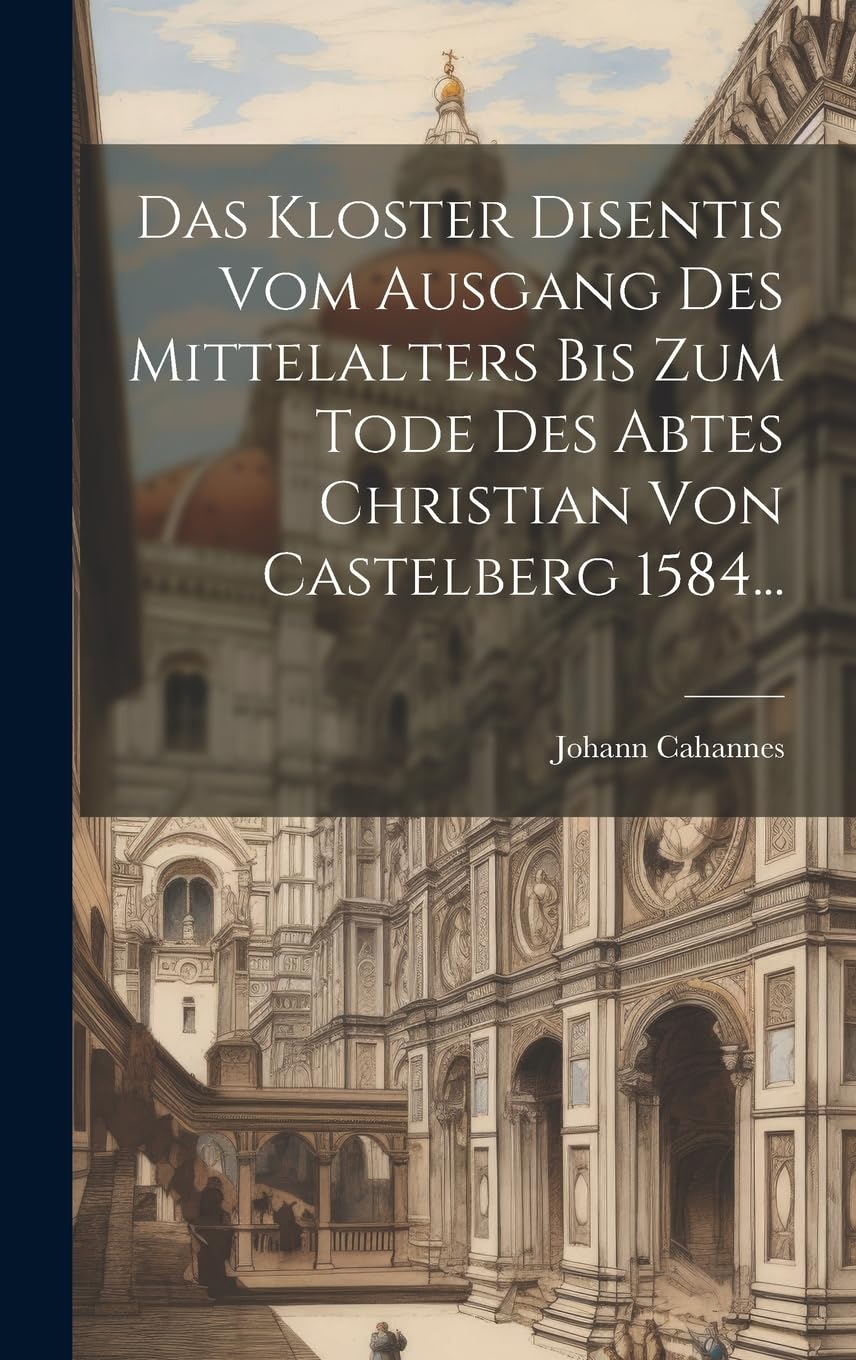 Das Kloster Disentis Vom Ausgang Des Mittelalters Bis Zum Tode Des Abtes Christian Von Castelberg 1584... Politics & History
