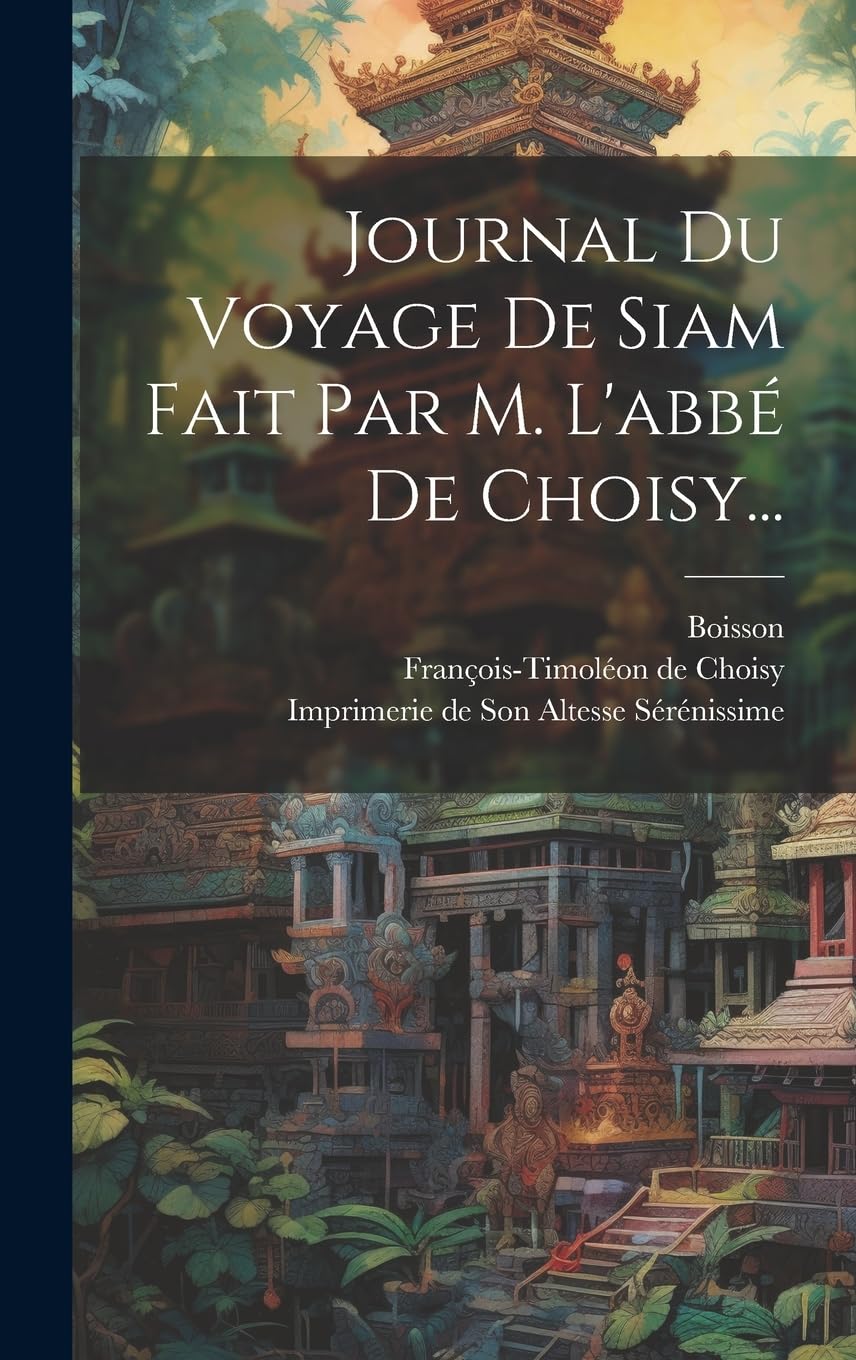 Journal Du Voyage De Siam Fait Par M. L'abbé De Choisy... book