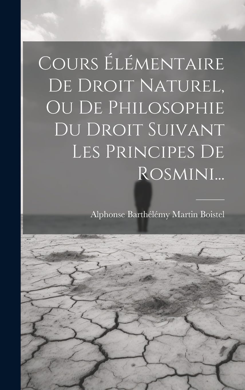 Cours Élémentaire De Droit Naturel, Ou De Philosophie Du Droit Suivant Les Principes De Rosmini... Philosophy