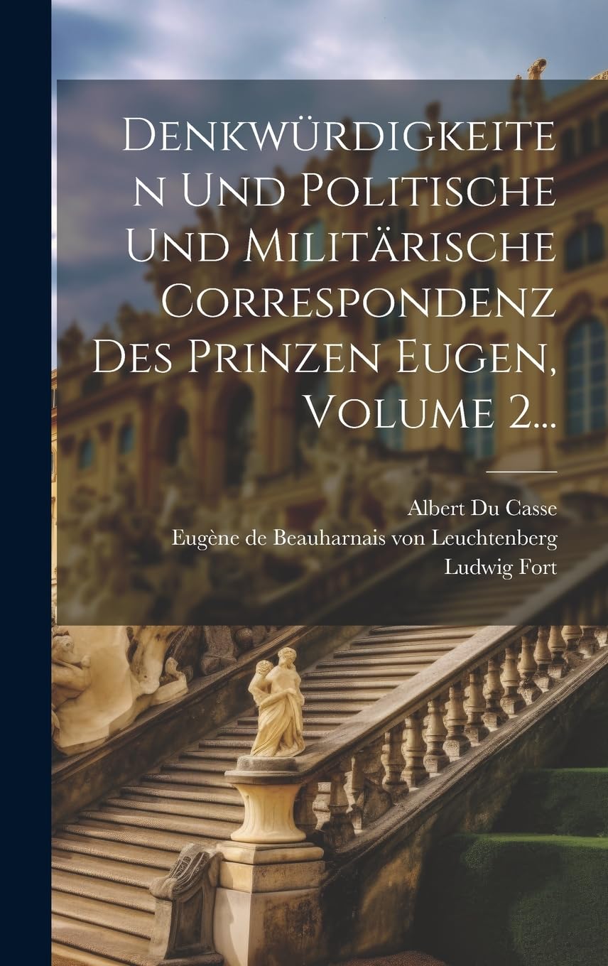 Denkwürdigkeiten Und Politische Und Militärische Correspondenz Des Prinzen Eugen, Volume 2... book