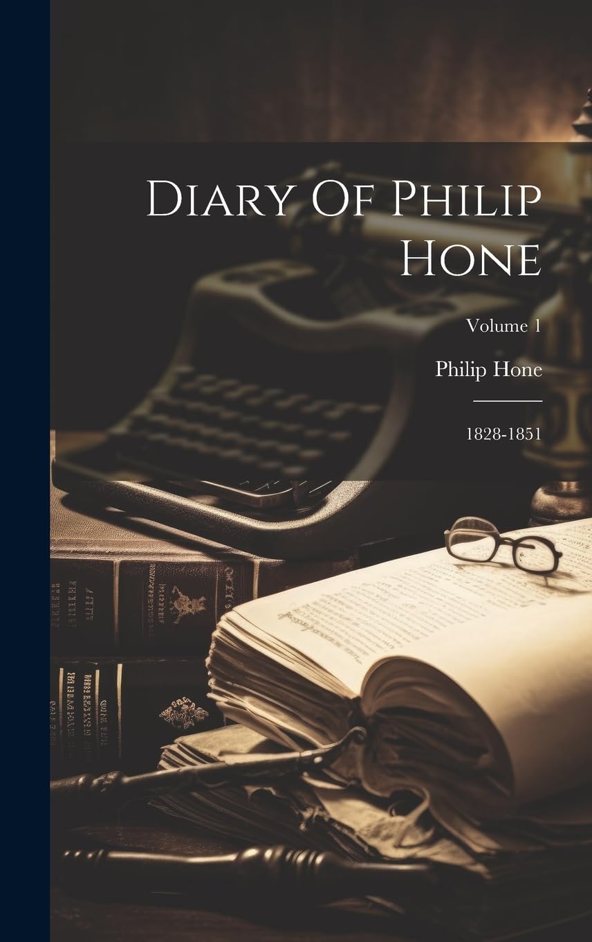 Diary Of Philip Hone: 1828-1851; Volume 1 book