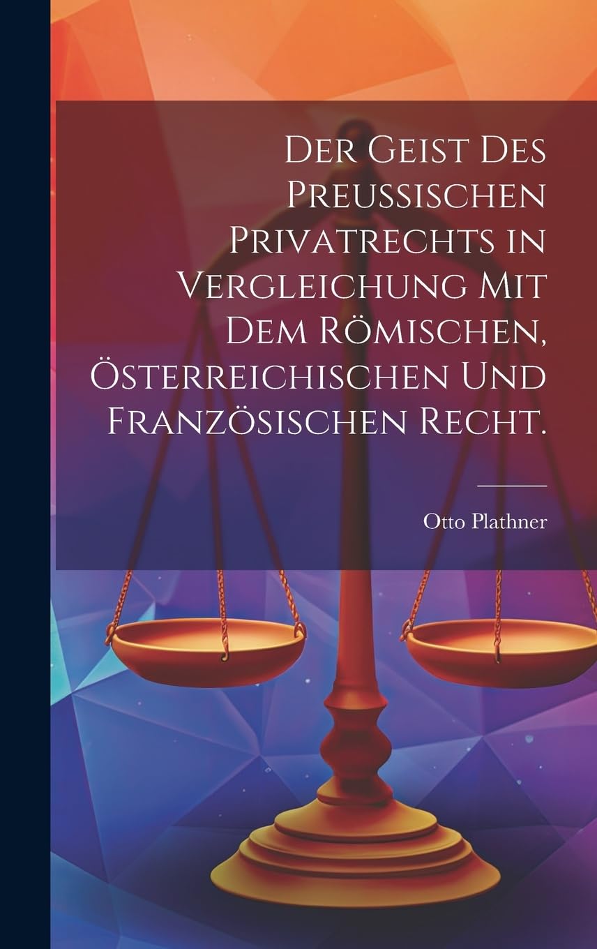 Der Geist des Preußischen Privatrechts in Vergleichung mit dem römischen, österreichischen und französischen Recht. book