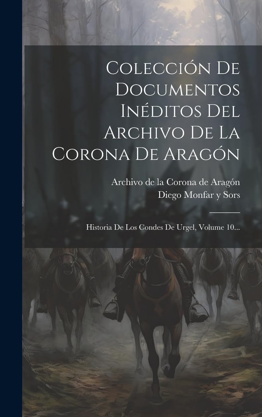 Colección De Documentos Inéditos Del Archivo De La Corona De Aragón: Historia De Los Condes De Urgel, Volume 10... book