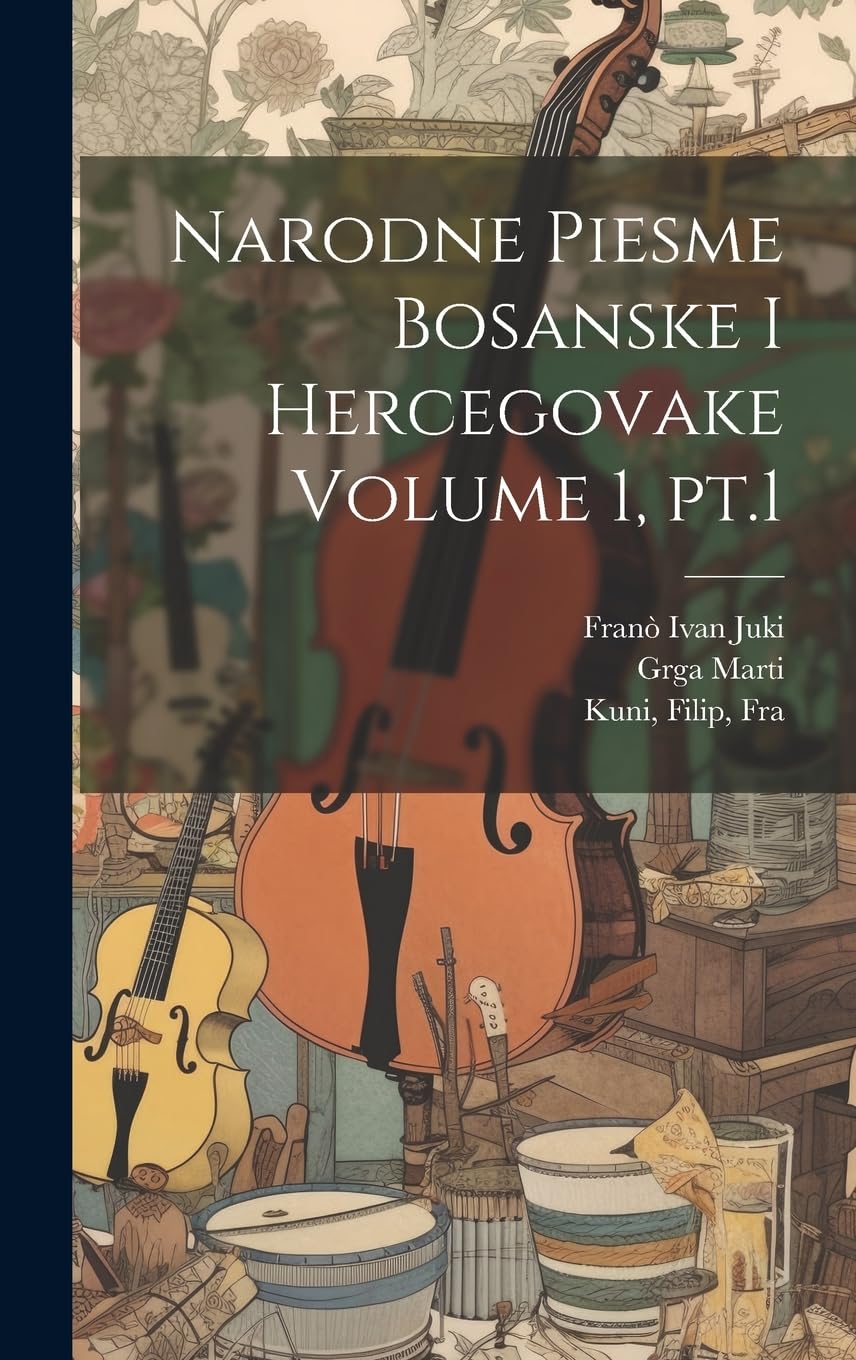 Narodne Piesme Bosanske i Hercegovake Volume 1, pt.1 Arts & Music