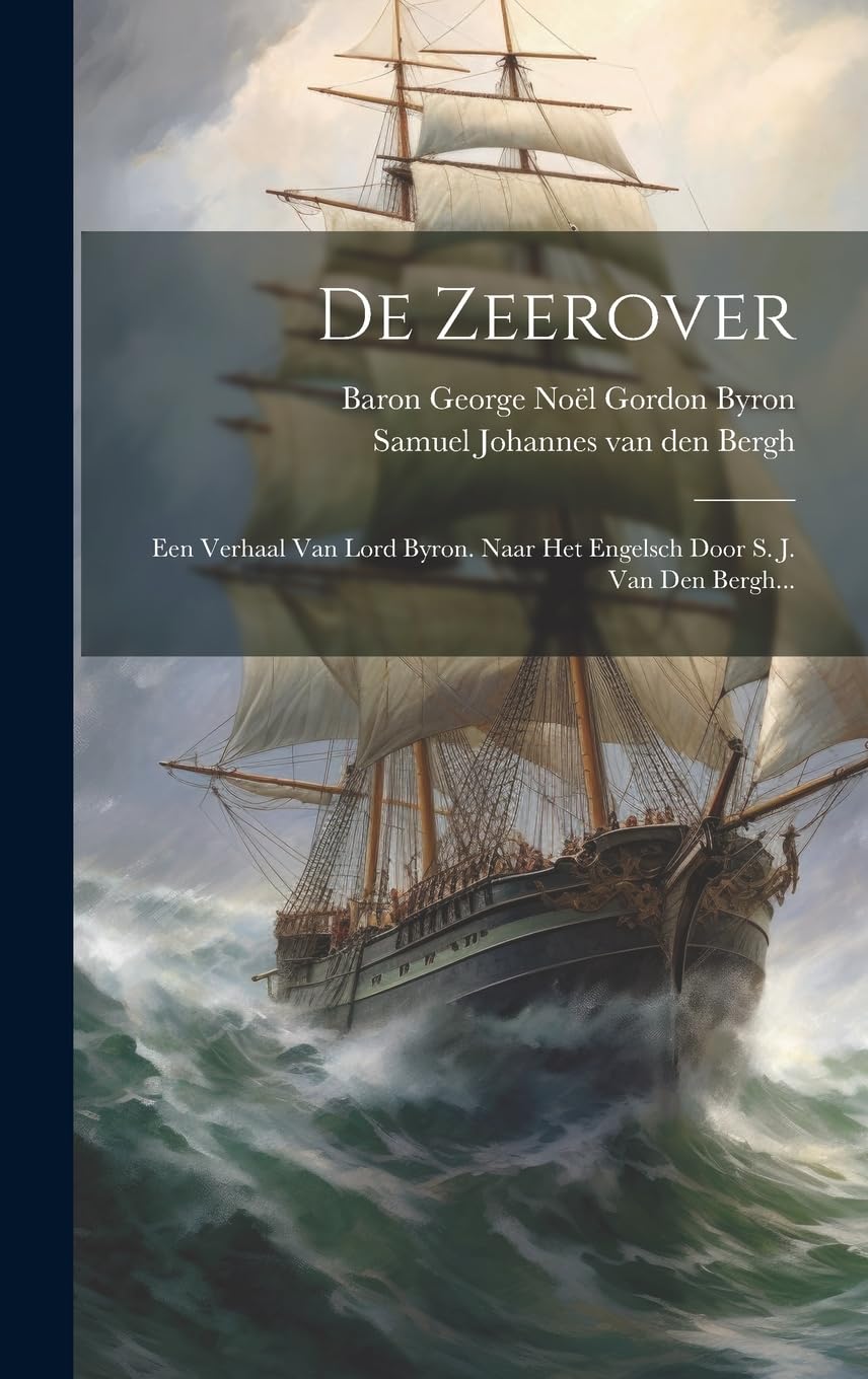 De Zeerover: Een Verhaal Van Lord Byron. Naar Het Engelsch Door S. J. Van Den Bergh... book