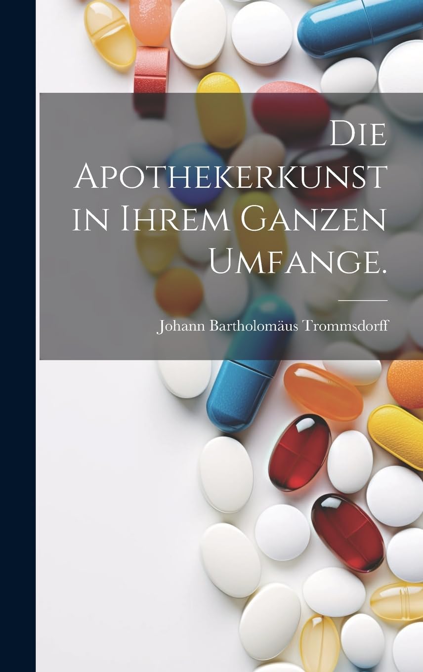 Die Apothekerkunst in ihrem ganzen Umfange. book