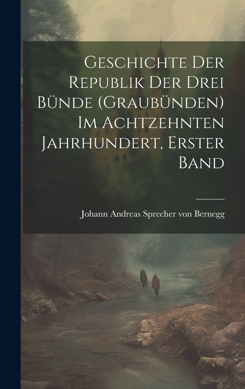 Geschichte der Republik der drei Bünde (Graubünden) im achtzehnten Jahrhundert, Erster Band book