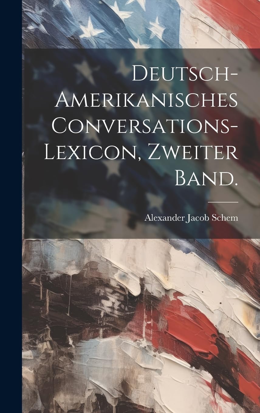 Deutsch-amerikanisches Conversations-Lexicon, Zweiter Band. Politics & History
