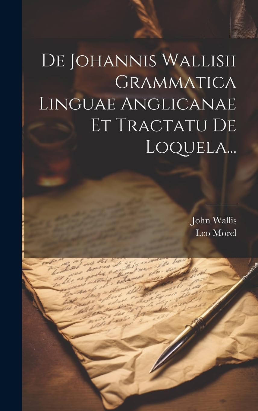 De Johannis Wallisii Grammatica Linguae Anglicanae Et Tractatu De Loquela... book