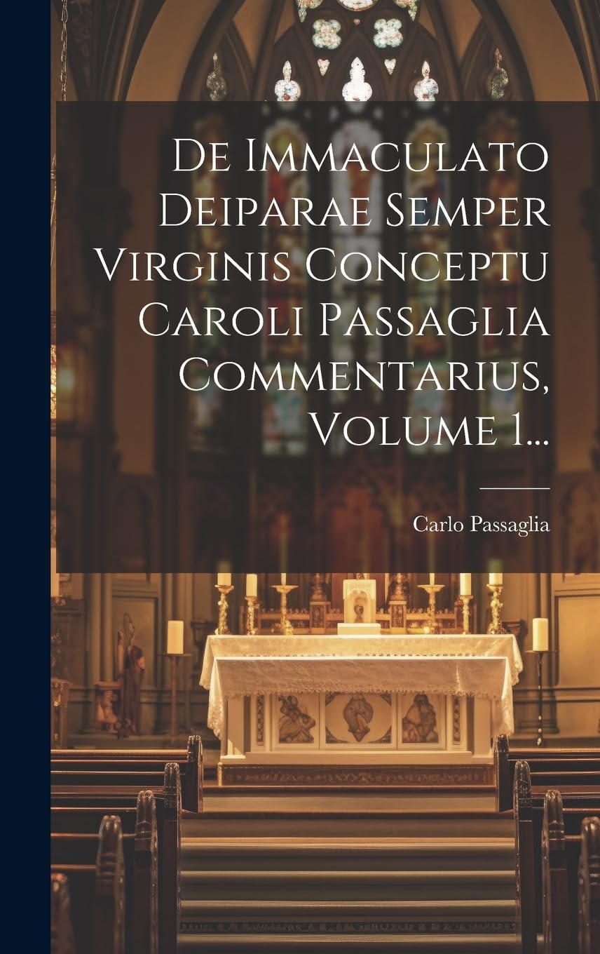 De Immaculato Deiparae Semper Virginis Conceptu Caroli Passaglia Commentarius, Volume 1... book