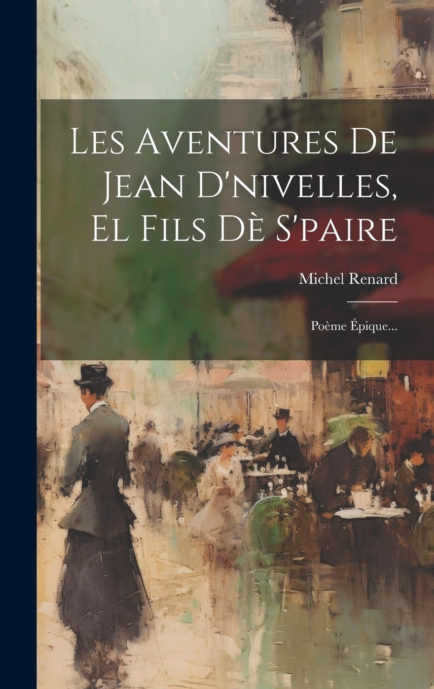 Les Aventures De Jean D'nivelles, El Fils Dè S'paire: Poème Épique... book