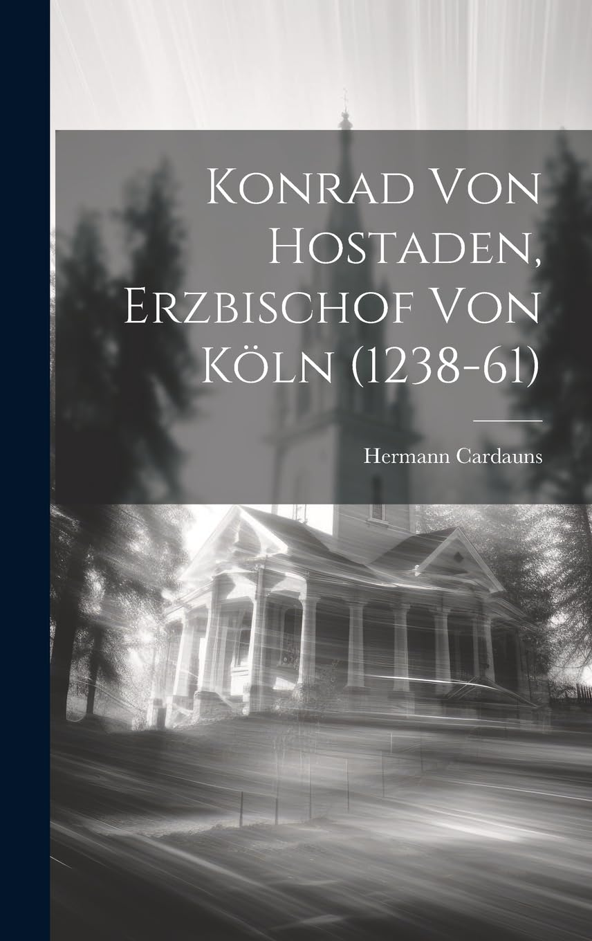 Konrad von Hostaden, Erzbischof von Köln (1238-61) Politics & Society