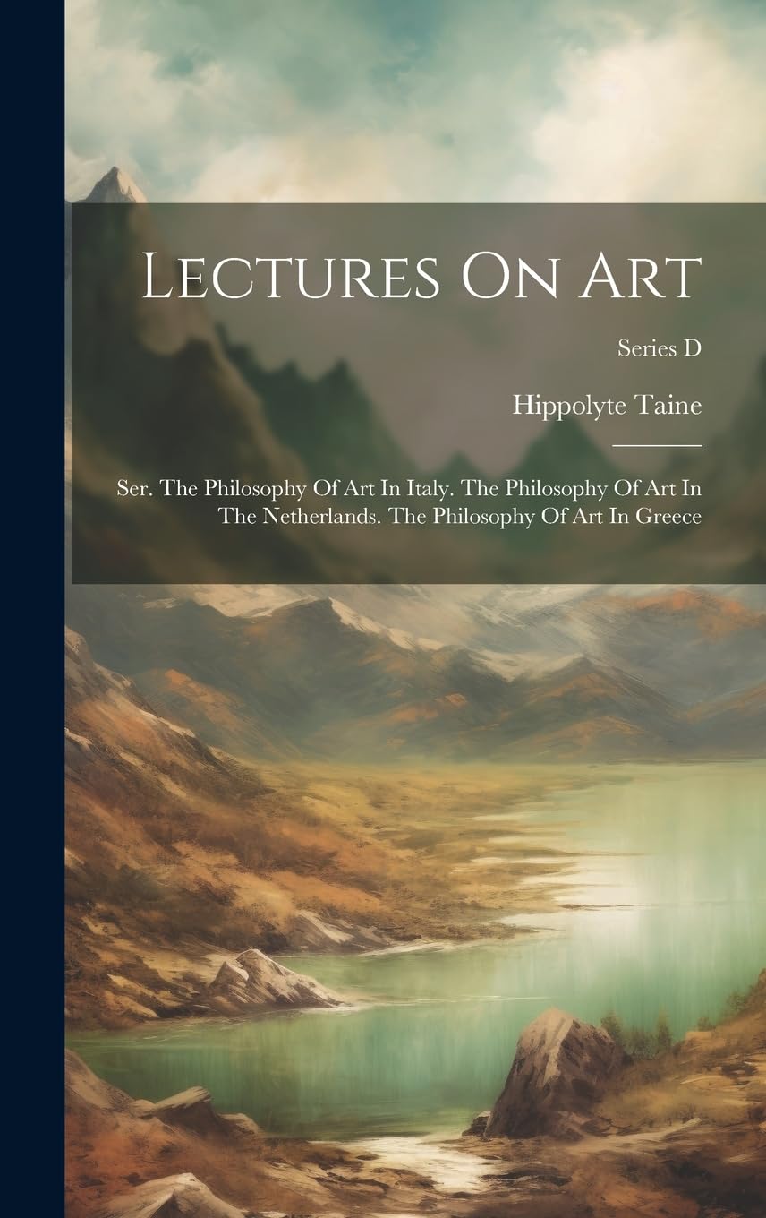 Lectures On Art: Ser. The Philosophy Of Art In Italy. The Philosophy Of Art In The Netherlands. The Philosophy Of Art In Greece; Series D book