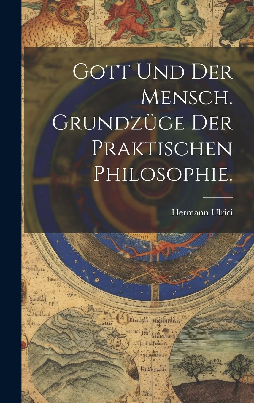 Gott und der Mensch. Grundzüge der praktischen Philosophie. book