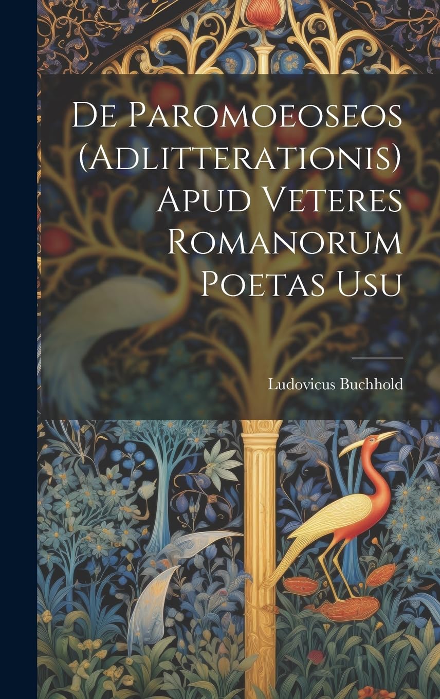 De Paromoeoseos (Adlitterationis) Apud Veteres Romanorum Poetas Usu book