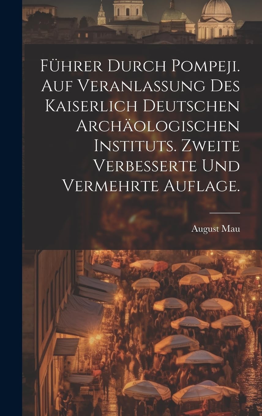 Führer durch Pompeji. Auf Veranlassung des Kaiserlich Deutschen Archäologischen Instituts. Zweite verbesserte und vermehrte Auflage. Leisure, Home & Garden
