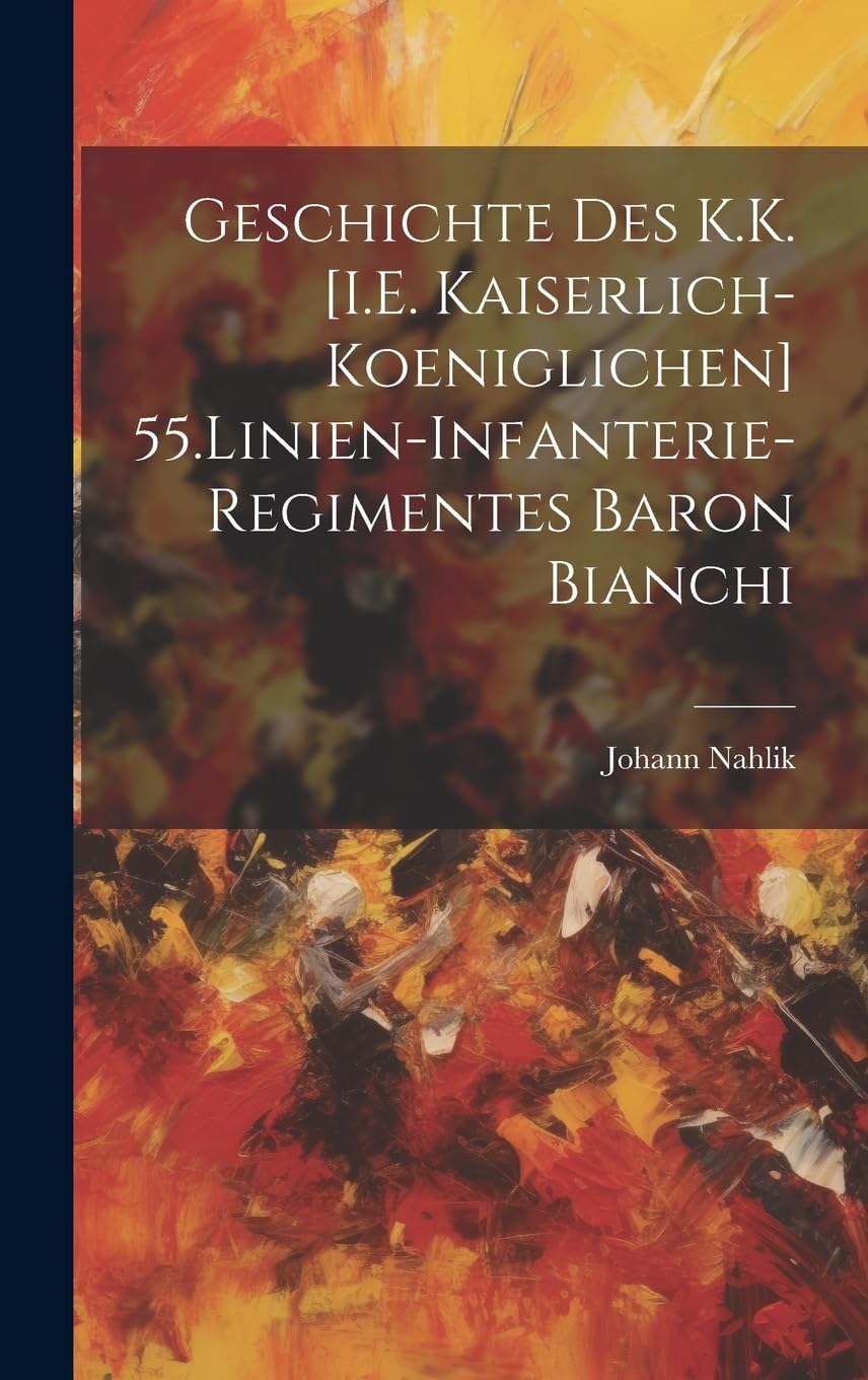 Geschichte Des K.K. 55.Linien-Infanterie-Regimentes Baron Bianchi book