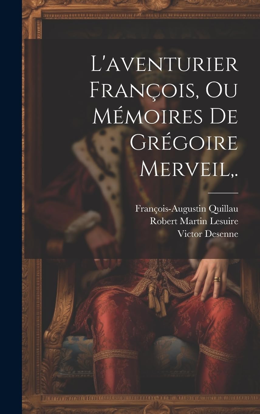 L'aventurier François, Ou Mémoires De Grégoire Merveil, . Historical Fiction