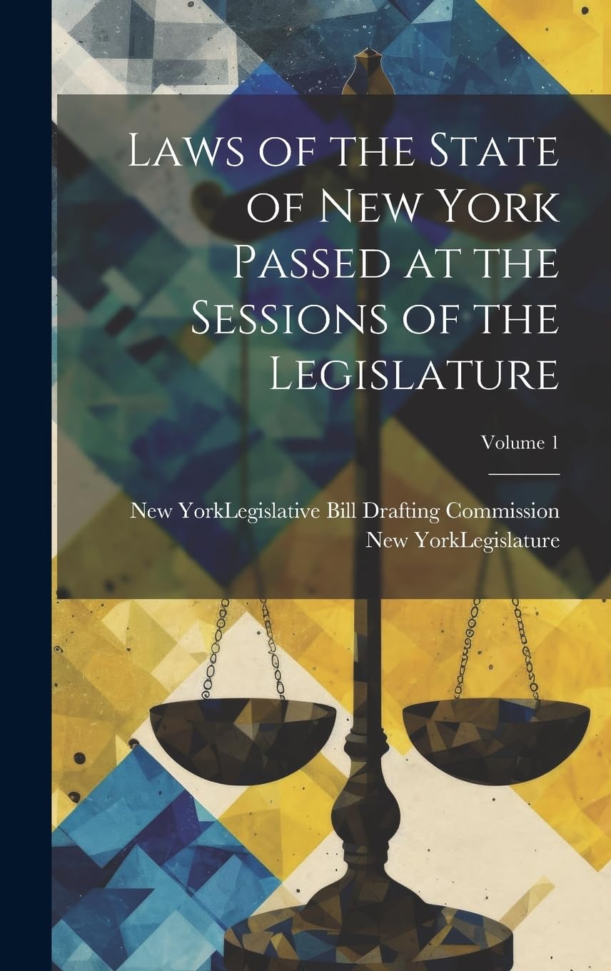 Laws of the State of New York Passed at the Sessions of the Legislature; Volume 1 book